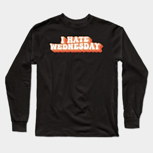 I Hate Wednesday Typography Long Sleeve T-Shirt